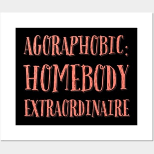 Agoraphobic Homebody Extraordinaire Posters and Art